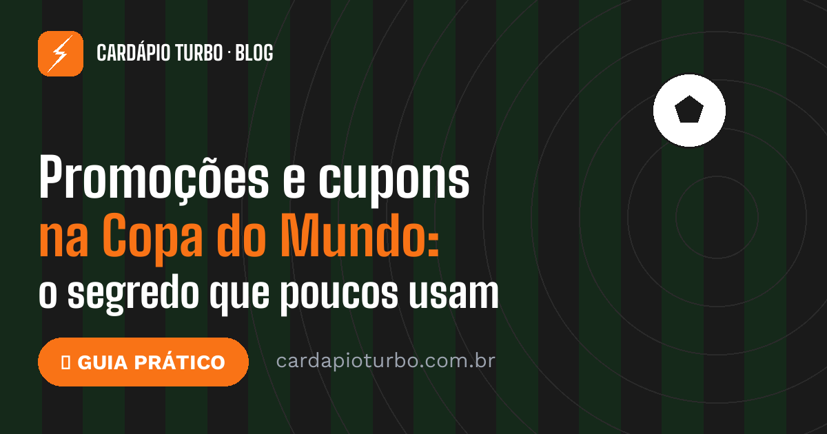 Promoções e cupons na Copa do Mundo: o segredo que poucos donos de lanchonete usam